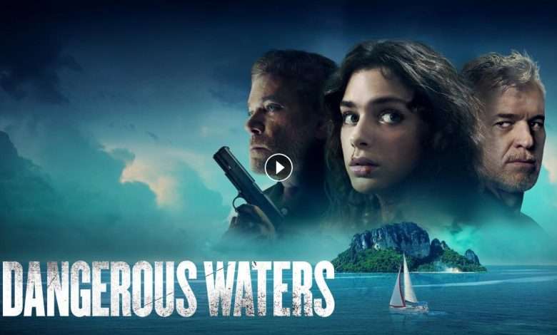 فيلم Dangerous Waters 2023 مترجم كامل بجودة HD