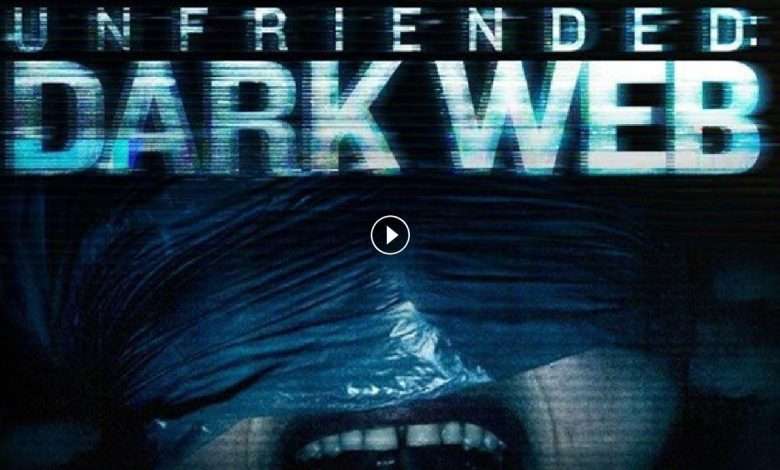 فيلم Unfriended Dark Web 2018 مترجم كامل بجودة HD